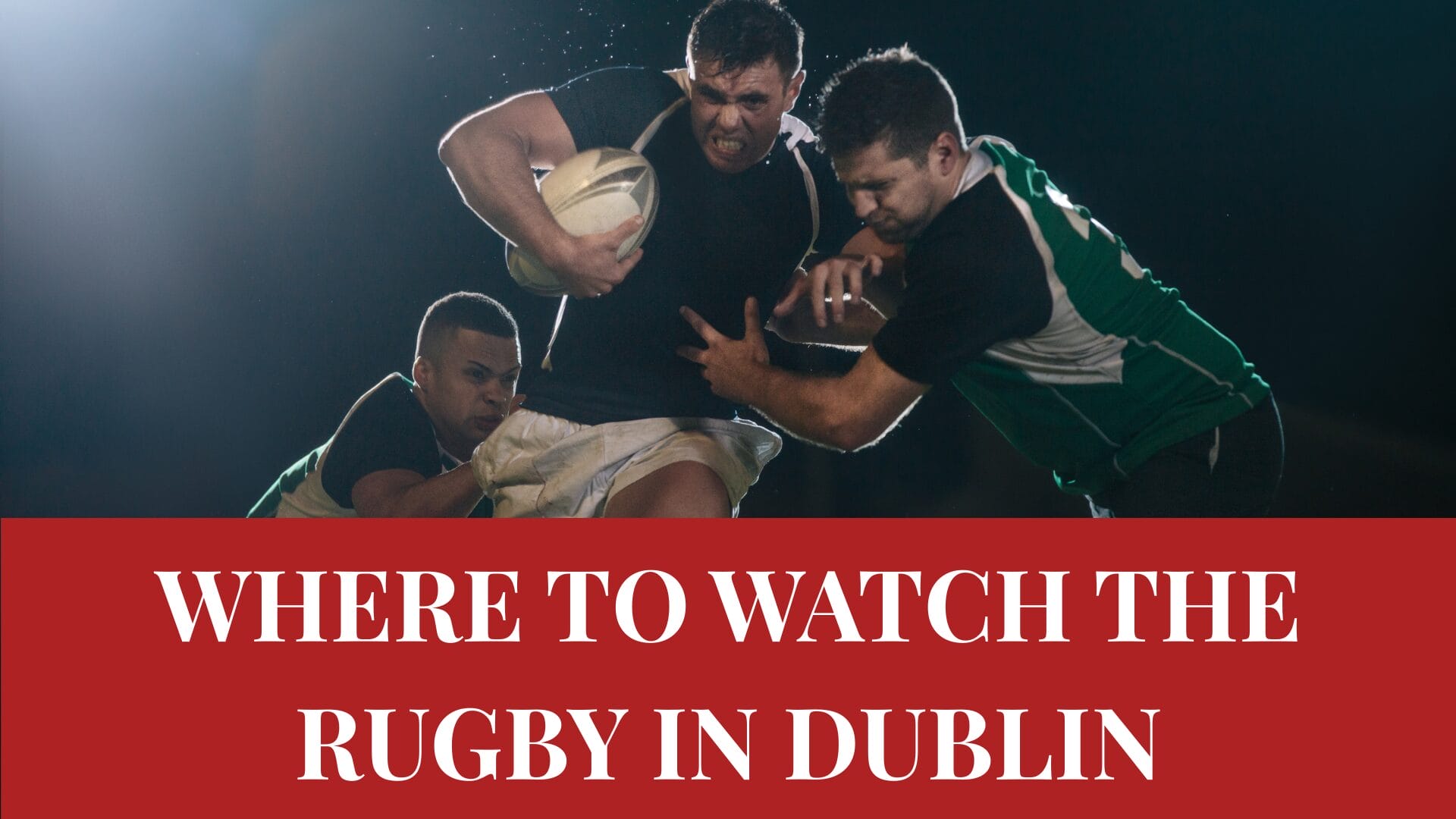 Where to Watch the Rugby in Dublin